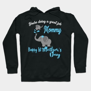 You're Doing A Great Job Mommy Happy 1st Mother's Day 2021 Hoodie